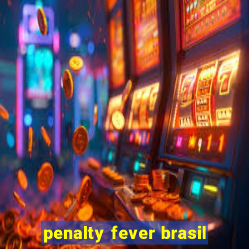 penalty fever brasil